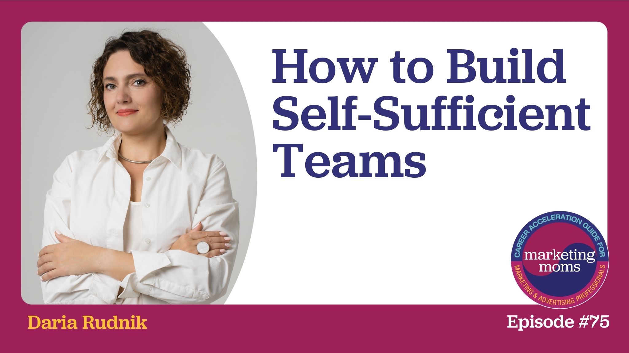 Episode 75: How to Build Self-Sufficient Teams