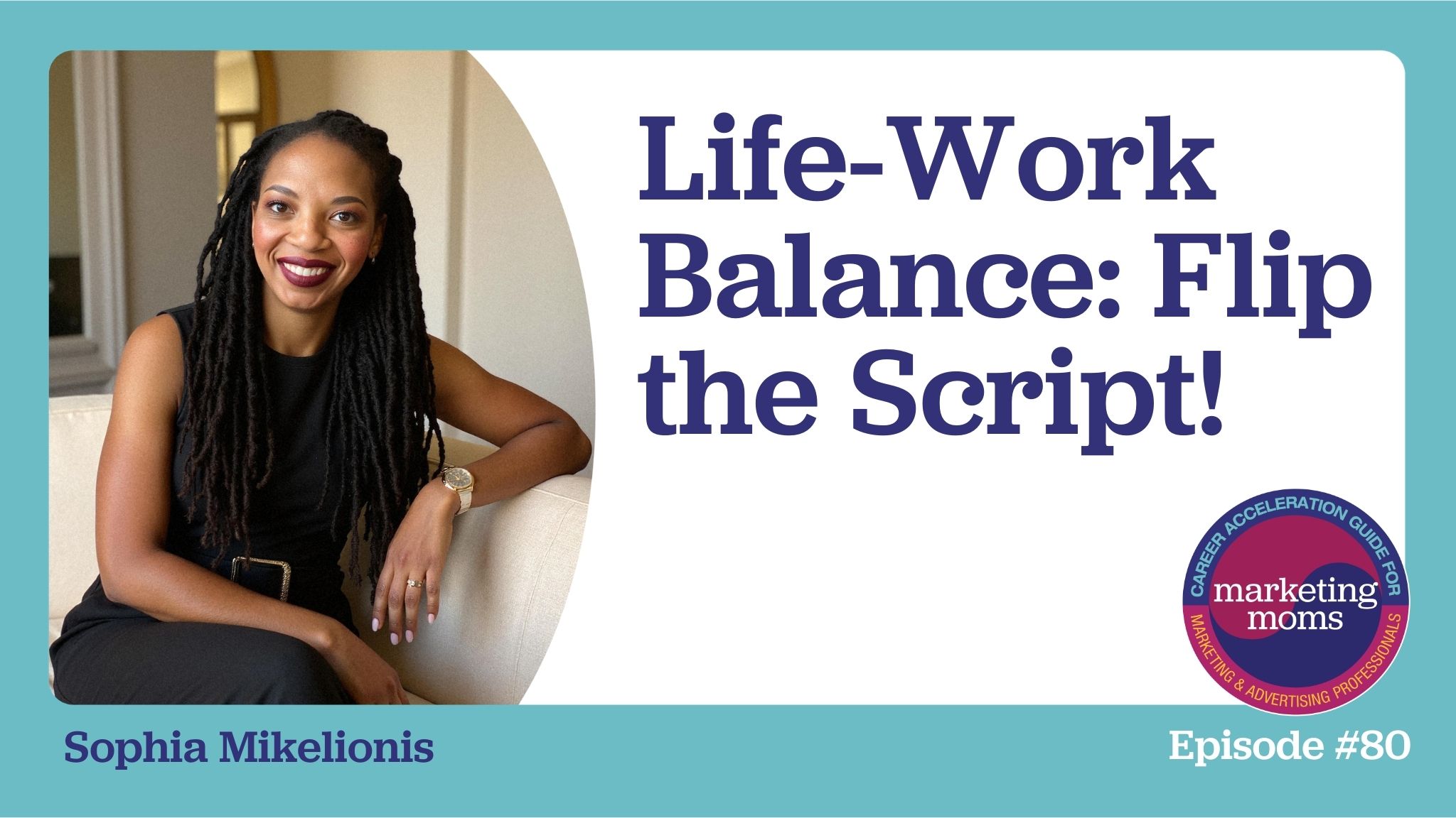 Episode 80: Life-Work Balance: Flip the Script!