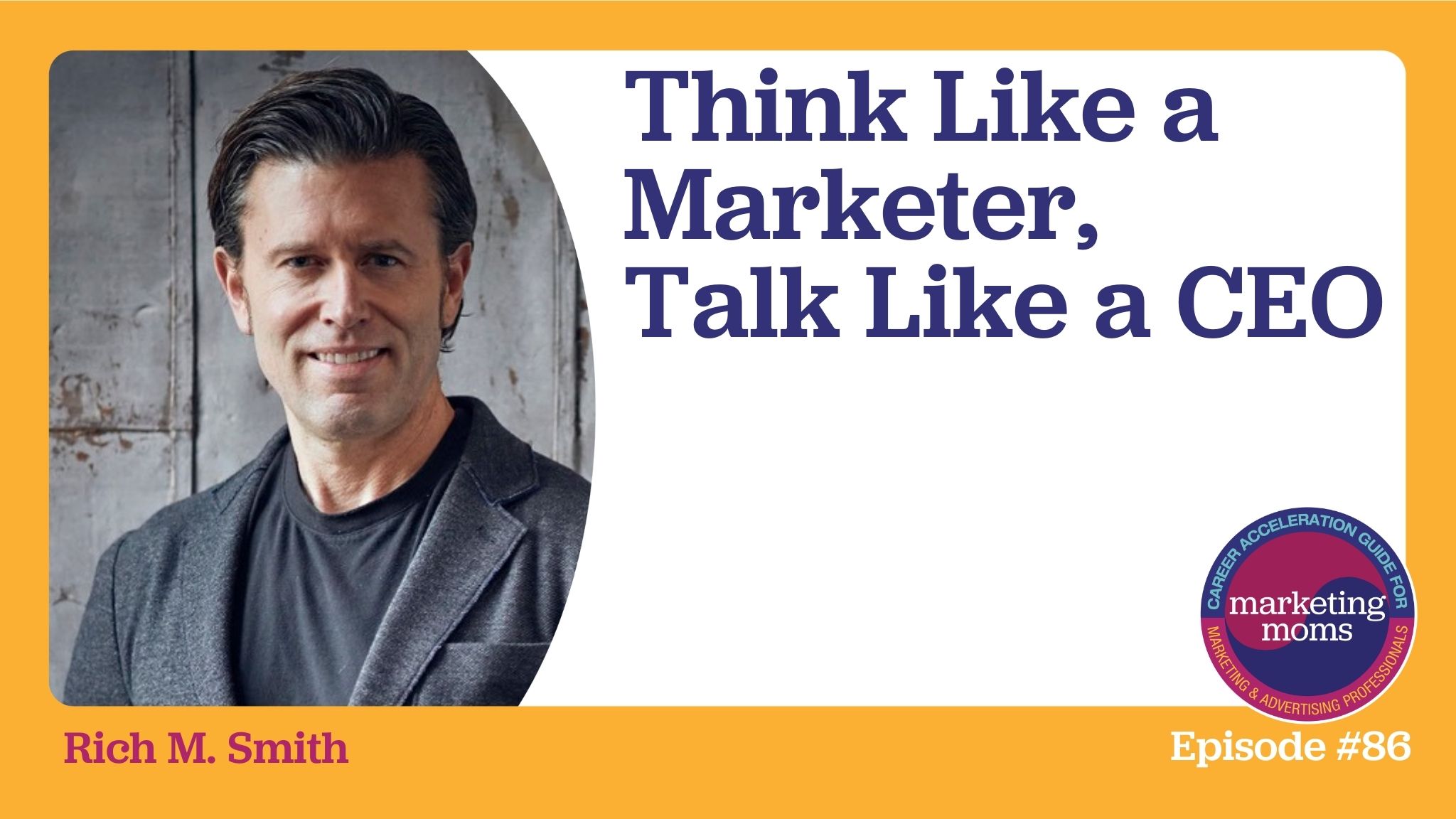 Episode 86: Think Like a Marketer, Talk Like a CEO