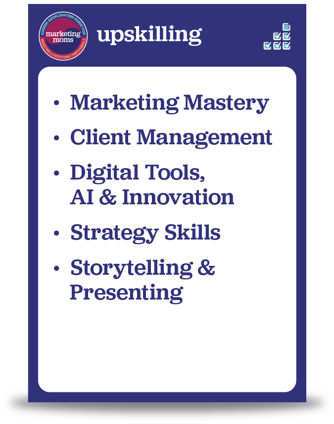 Upskilling: Marketing Mastery, Client Management, Digital Tools AI & Innovation, Strategy Skills, Storytelling & Presenting